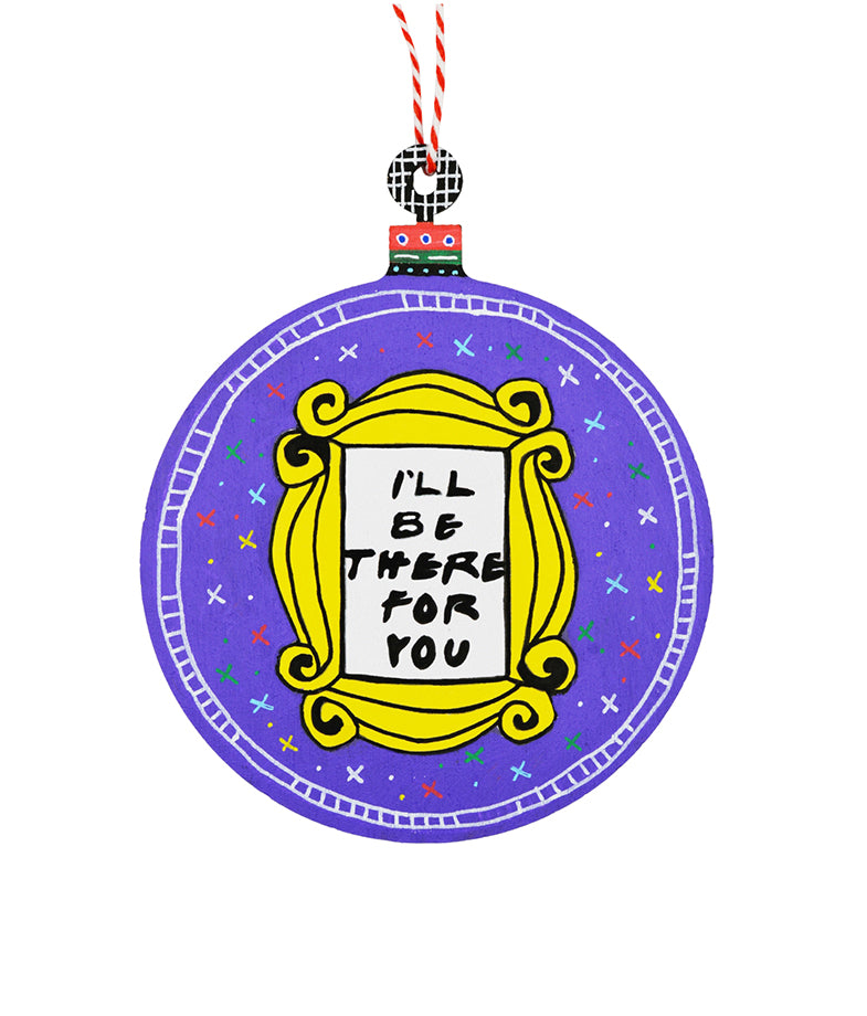 Friendsmas I`ll be there for you Ornament